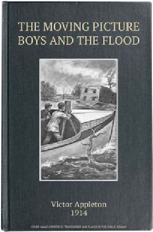 [Gutenberg 46011] • The Moving Picture Boys and the Flood; Or, Perilous Days on the Mississippi